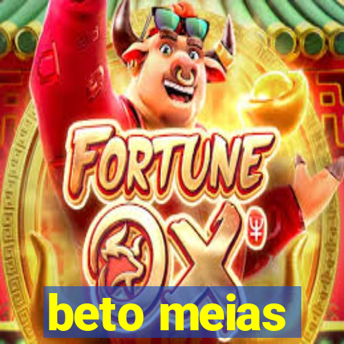 beto meias