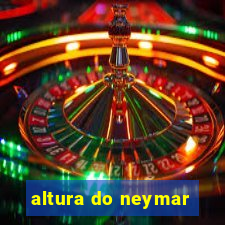 altura do neymar