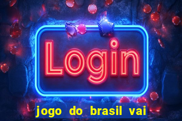 jogo do brasil vai passar onde