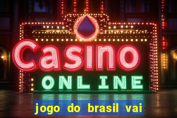 jogo do brasil vai passar onde