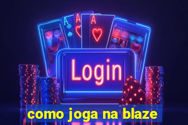 como joga na blaze