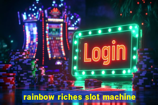 rainbow riches slot machine