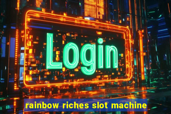 rainbow riches slot machine