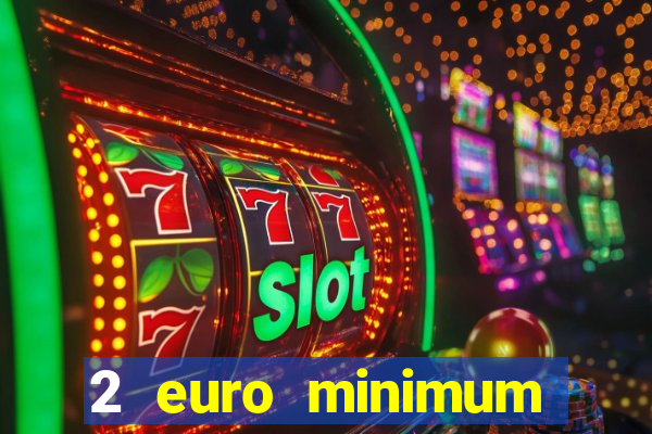 2 euro minimum deposit casinos ireland