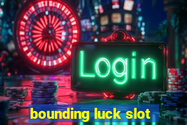 bounding luck slot