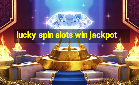 lucky spin slots win jackpot