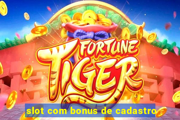 slot com bonus de cadastro