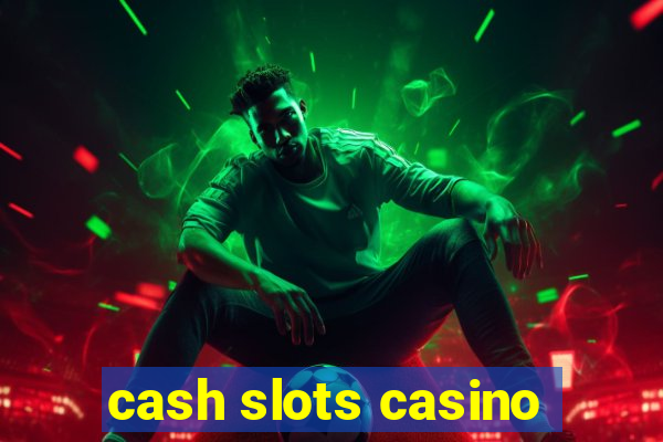 cash slots casino