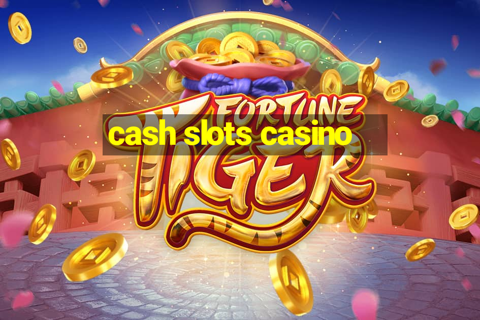 cash slots casino