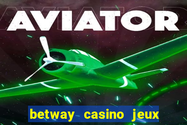 betway casino jeux d argent