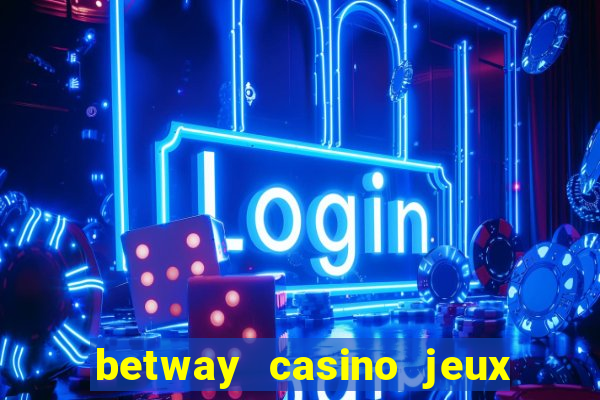 betway casino jeux d argent