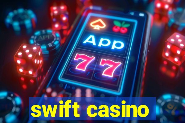 swift casino