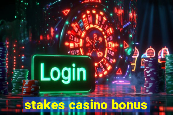 stakes casino bonus