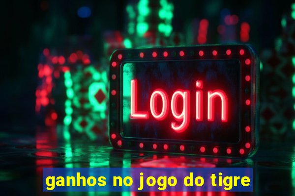 ganhos no jogo do tigre