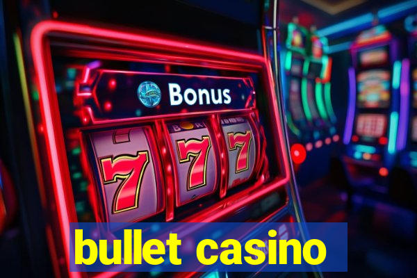 bullet casino