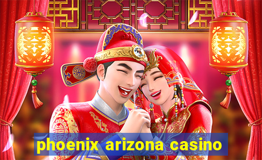 phoenix arizona casino