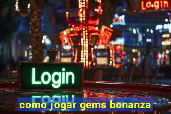 como jogar gems bonanza