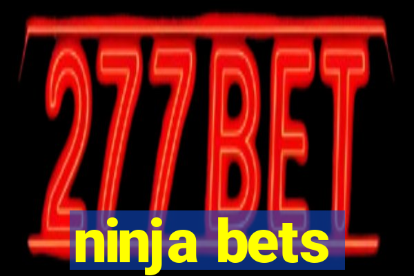 ninja bets