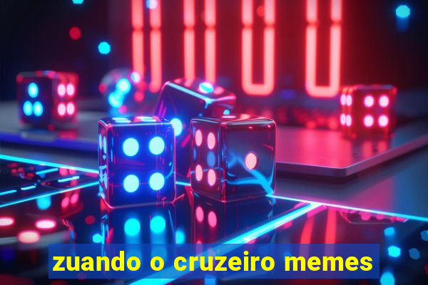 zuando o cruzeiro memes