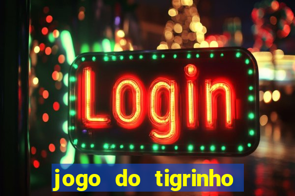 jogo do tigrinho plataforma confiável