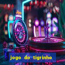 jogo do tigrinho plataforma confiável