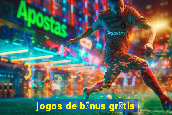 jogos de b么nus gr谩tis