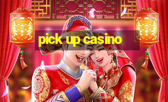 pick up casino