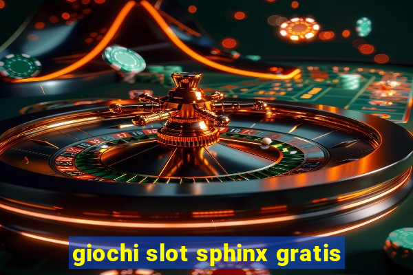 giochi slot sphinx gratis