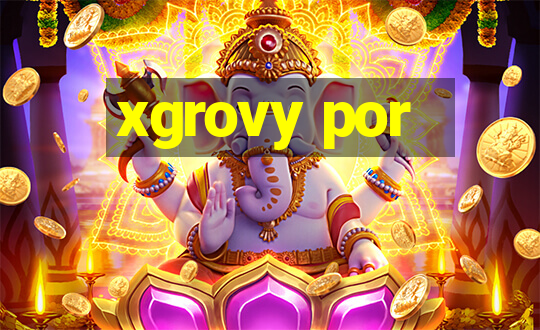 xgrovy por