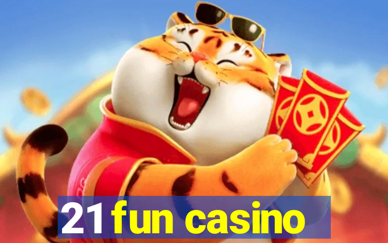 21 fun casino