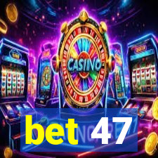 bet 47