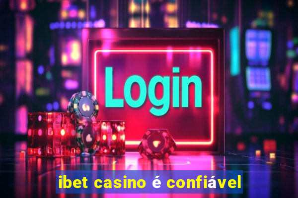 ibet casino é confiável