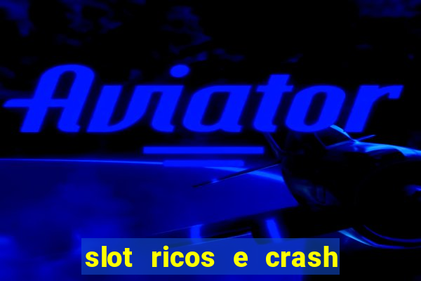 slot ricos e crash como ganhar dinheiro