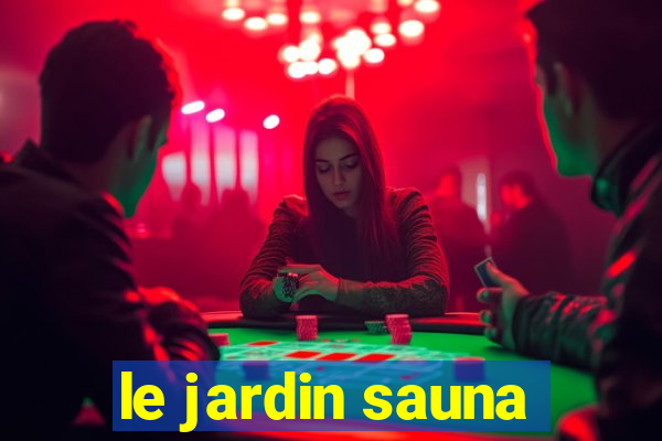 le jardin sauna