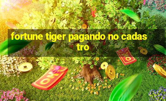 fortune tiger pagando no cadastro