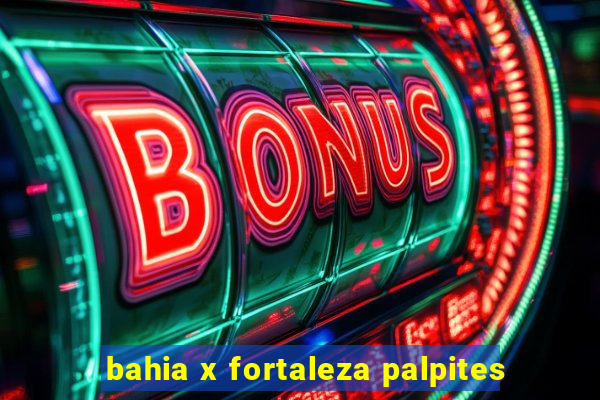 bahia x fortaleza palpites