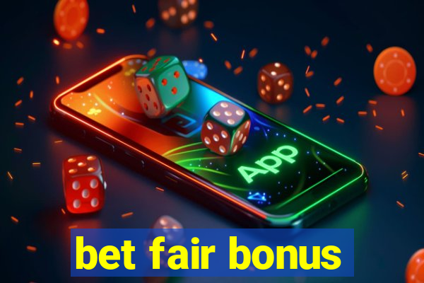 bet fair bonus