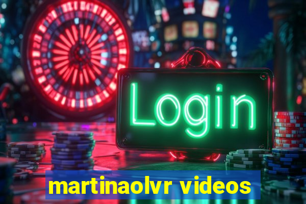 martinaolvr videos