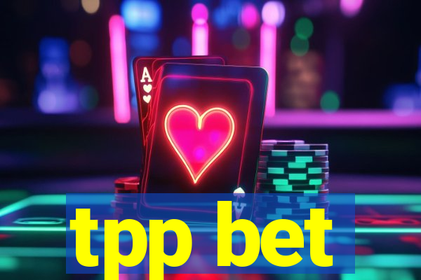 tpp bet