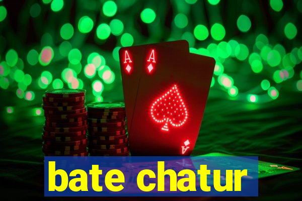 bate chatur