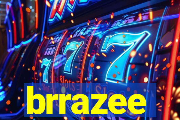 brrazee