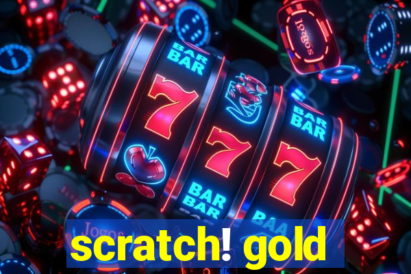 scratch! gold