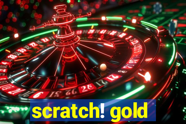 scratch! gold