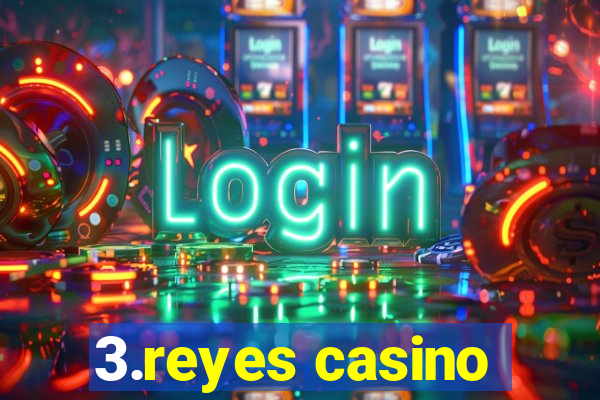 3.reyes casino