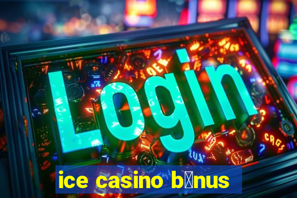 ice casino b么nus