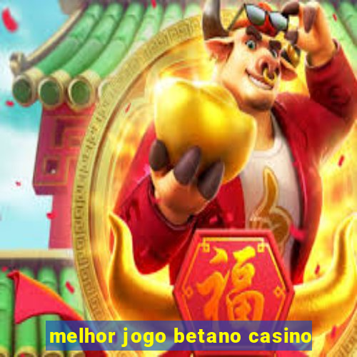 melhor jogo betano casino