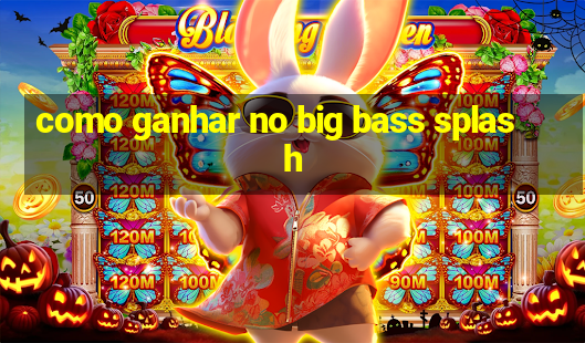 como ganhar no big bass splash