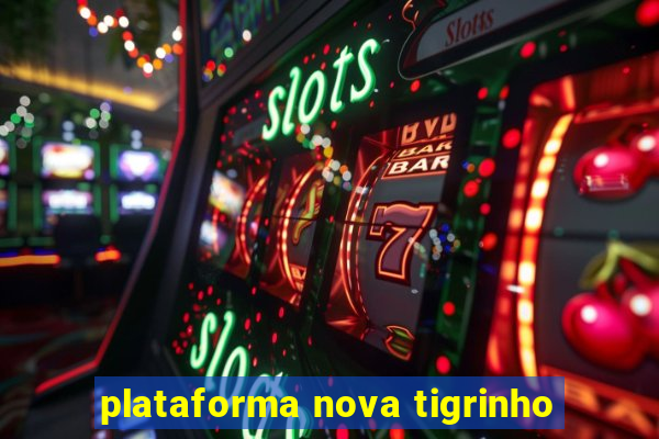 plataforma nova tigrinho