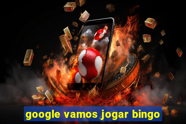 google vamos jogar bingo