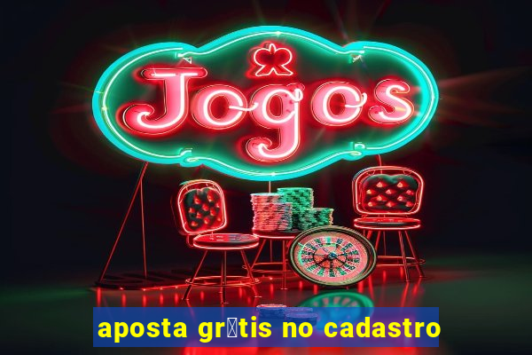 aposta gr谩tis no cadastro